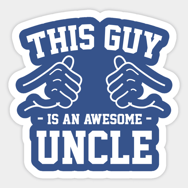 This guy is an awesome uncle Sticker by Lazarino